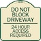 Signmission Do Not Block Driveway 24 Hour Access Required Heavy-Gauge Aluminum Sign, 18" H, TG-1818-24181 A-DES-TG-1818-24181 - alternate 1